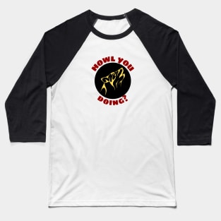 Howl You Doing | Wolf Pun Baseball T-Shirt